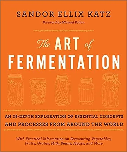 The Art of Fermentation: An In-depth Exploration of Essential Concepts and Processes from Around the World [Book]