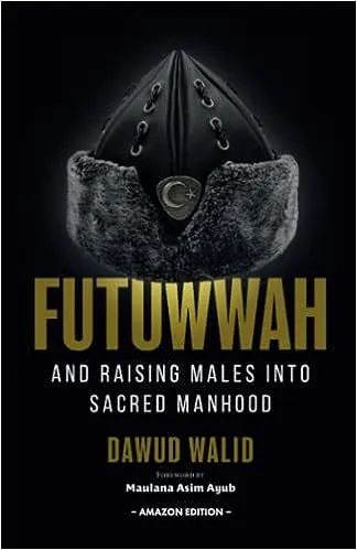 Futuwwah and Raising Males into Sacred Manhood