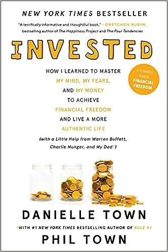 Invested: How I Learned to Master My Mind, My Fears, and My Money to Achieve Financial Freedom and Live a More Authentic Life (with a Little Help from Warren Buffett, Charlie Munger, and My Dad) 