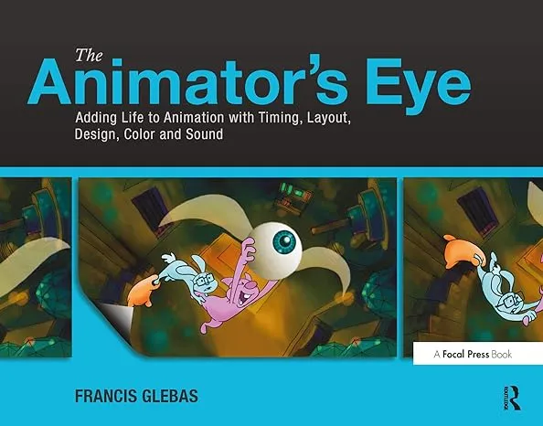 "The Animator's Eye: Adding Life to Animation with Timing, Layout, Design, Color and Sound"