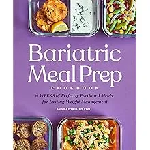 Bariatric Meal Prep Cookbook: 6 Weeks of Perfectly Portioned Meals for Lifelong Weight Management