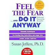 Feel the Fear . . . and Do It Anyway 