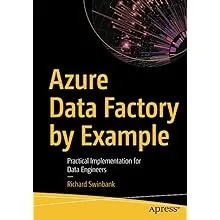 Azure Data Factory by Example: Practical Implementation for Data Engineers