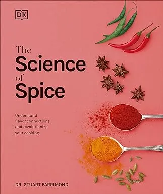 The Science of Spice: Understand Flavor Connections and Revolutionize Your Cooking