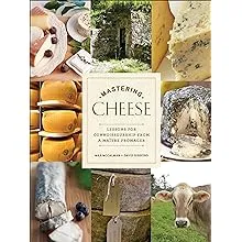 Mastering Cheese: Lessons for Connoisseurship from a Maitre Fromager: Lessons for Connoisseurship from a Maître Fromager