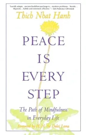 Peace Is Every Step: The Path of Mindfulness in Everyday Life [Book]