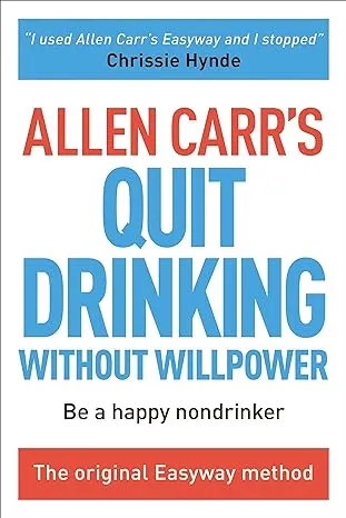 Allen Carr's Quit Drinking Without Willpower: Be a happy nondrinker (Allen Carr's Easyway, 2)