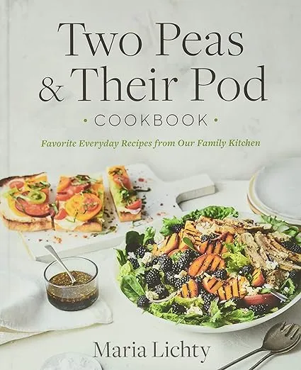 Two Peas & Their Pod Cookbook: Favorite Everyday Recipes from Our Family Kitchen 