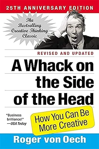 A Whack on the Side of the Head: How You Can Be More Creative