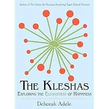 The Kleshas: Exploring the Elusiveness of Happiness [Book]