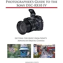 Alexander S White Photographer&#039;s Guide to the Sony DSC-RX10 IV (Paperback) USED