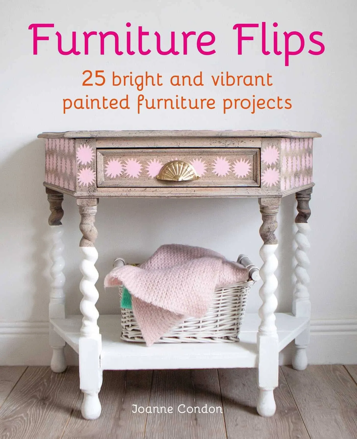 Furniture Flips: 25 Bright and Vibrant Painted Furniture Projects [Book]