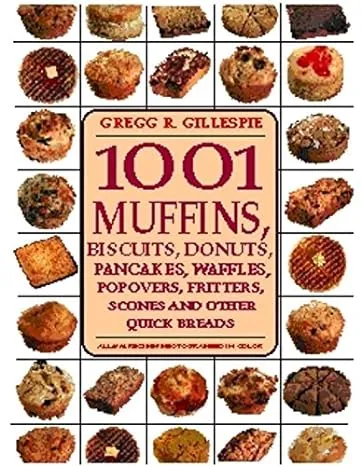 1001 Muffins: Biscuits, Donuts, Pancakes, Waffles, Fritters, Popovers, Fritters ...