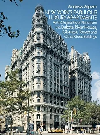 New York's Fabulous Luxury Apartments: With Original Floor Plans from the Dakota, River House, Olympic Tower and Other Great Buildings