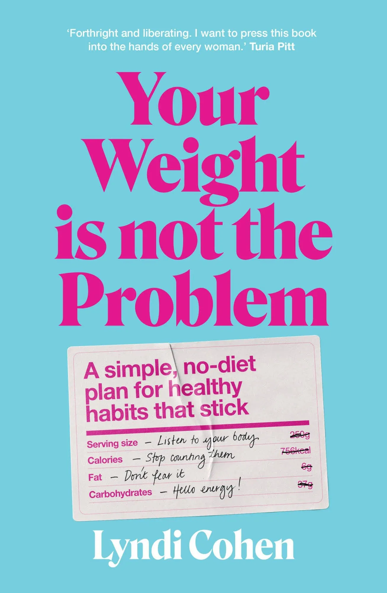 Your Weight Is Not the Problem: A simple, no-diet plan for healthy habits that stick