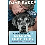 Lessons From Lucy: The Simple Joys of an Old, Happy Dog [Book]