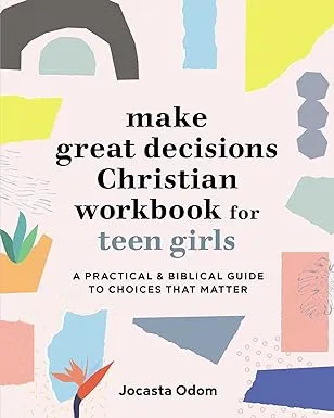 Make Great Decisions Christian Workbook for Teen Girls: A Practical & Biblical Guide to Choices that Matter