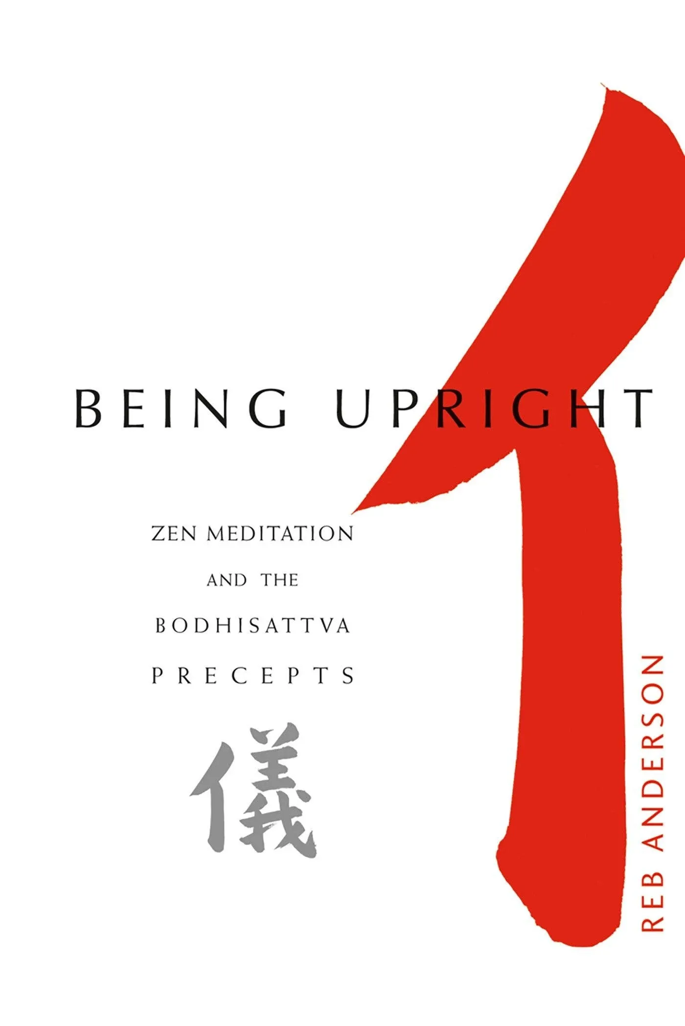 Being Upright: Zen Meditation and Bodhisattva Precepts [Book]