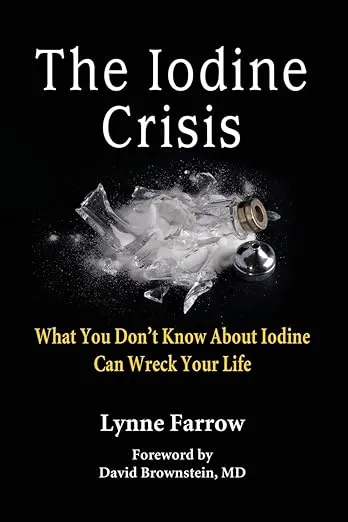 The Iodine Crisis: What You Don't know About Iodine Can Wreck Your Life