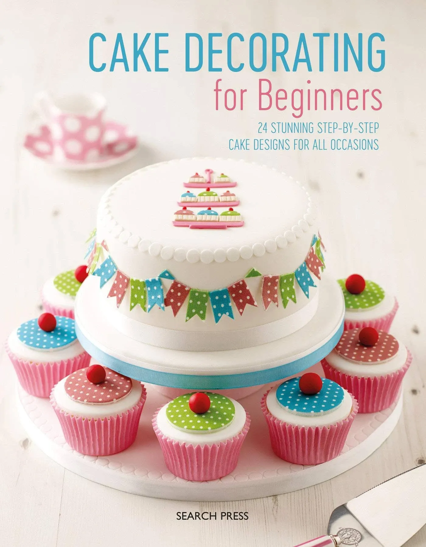 Cake Decorating for Beginners: 24 Stunning Step-By-Step Desig... by Search Press