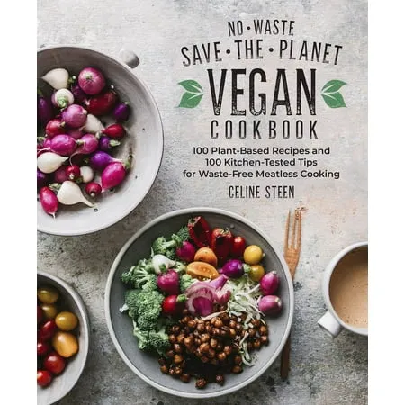 No-Waste Save-the-Planet Vegan Cookbook: 100 Plant-Based Recipes and 100 Kitchen ...