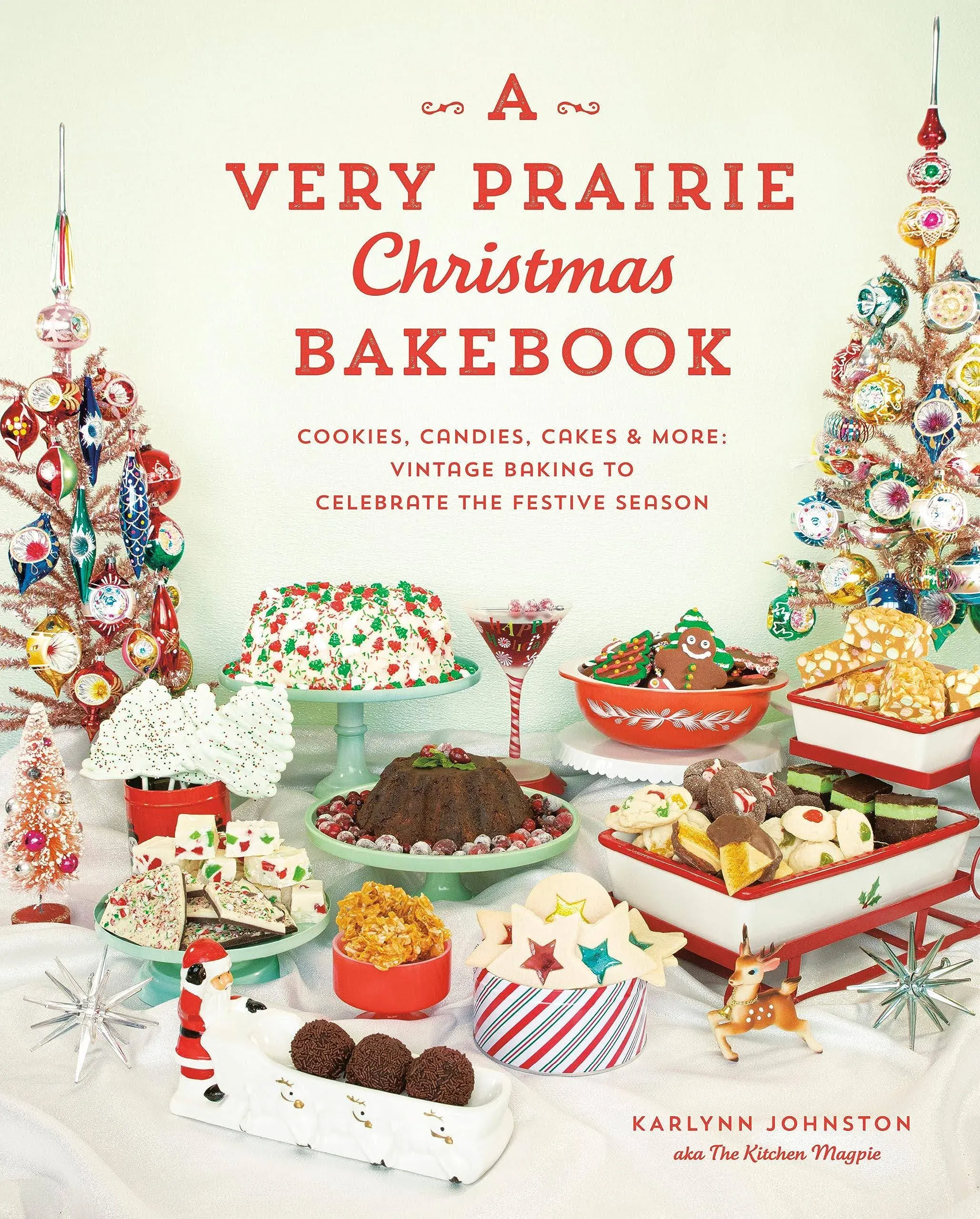 Very Prairie Christmas Bakebook, A: Cookies, Candies, Cakes & More: Vintage Baking to Celebrate the Festive Season