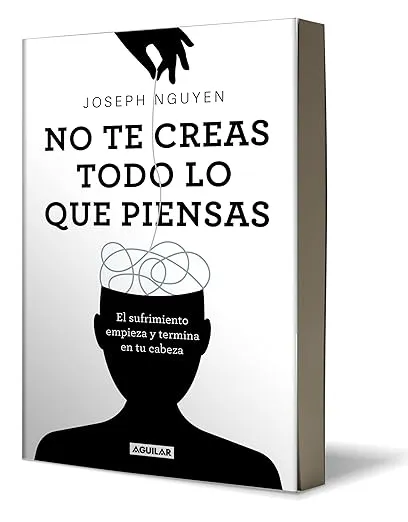 No te creas todo lo que piensas: El sufrimiento empieza y termina en tu cabeza