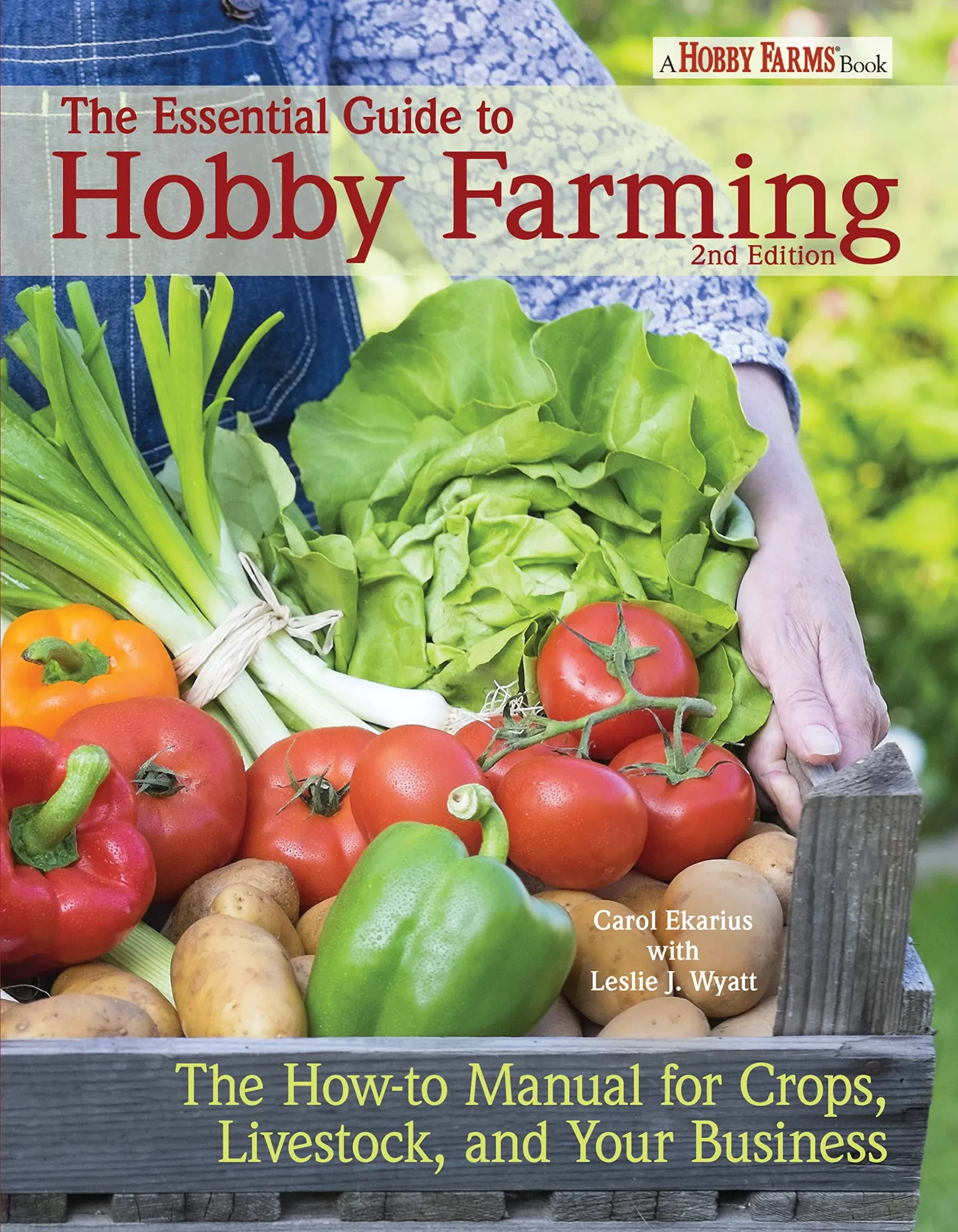 The Essential Guide to Hobby Farming: A How-To Manual for Crops, Livestock, and ...