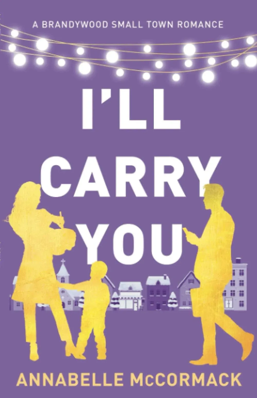 I'll Carry You: A Contemporary Romance Novel [Book]