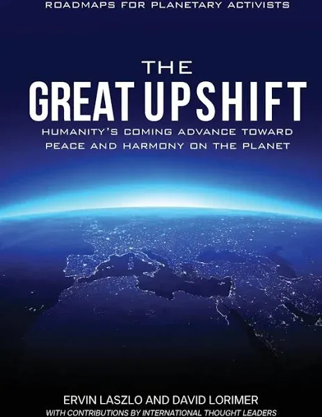 The Great Upshift: Humanity's Coming Advance Toward Peace and Harmony on the Planet