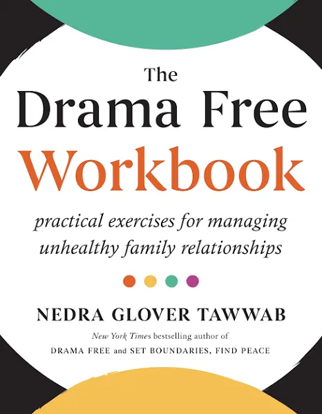 The Drama Free Workbook: Practical Exercises for Managing Unhealthy Family Relationships [Book]