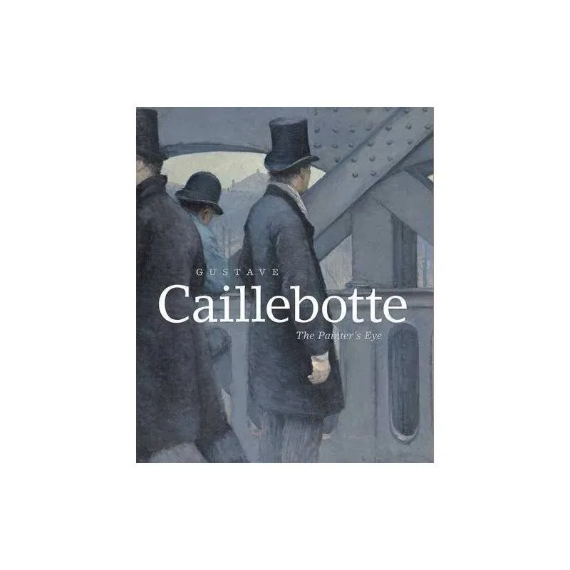 Gustave Caillebotte: The Painter&apos;s Eye