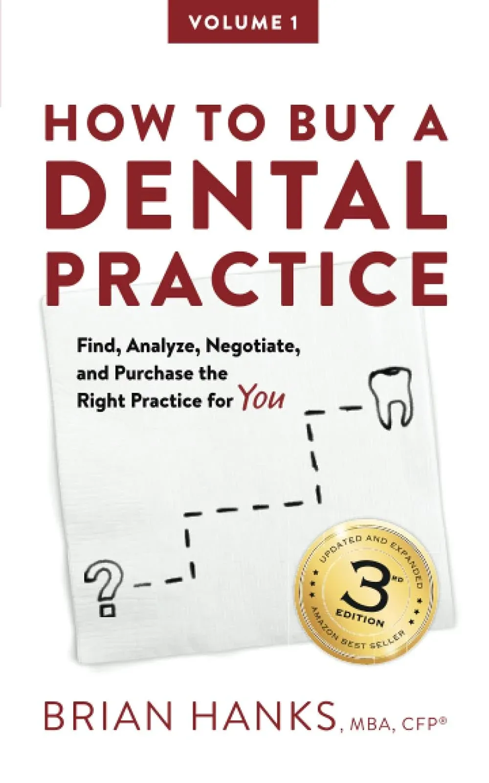 How to Buy a Dental Practice: A Step-By-step Guide to Finding, Analyzing, and Purchasing the Right Practice for You