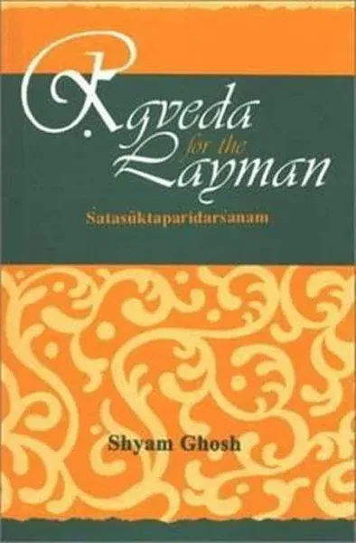 Rgveda for the Layman: A Critical Survey of One Hundred Hymns of the Rig Veda