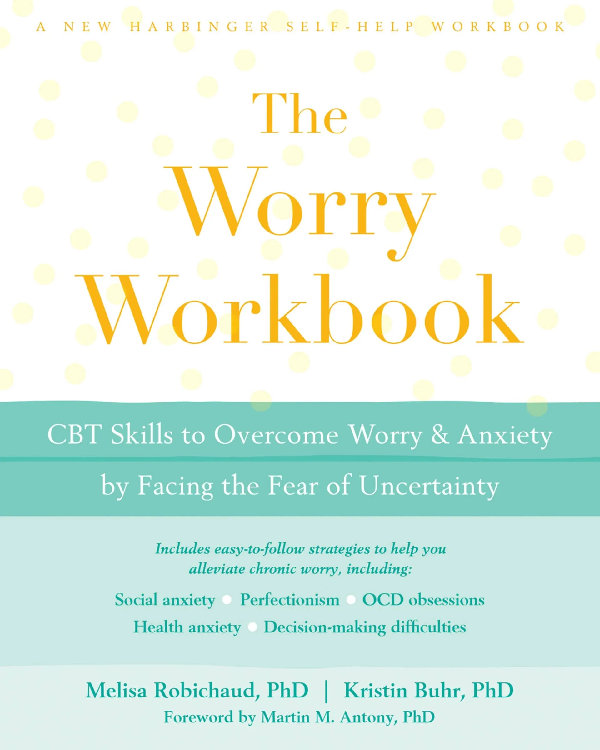 The Worry Workbook: CBT Skills to Overcome Worry and Anxiety by Facing the Fear of Uncertainty [Book]