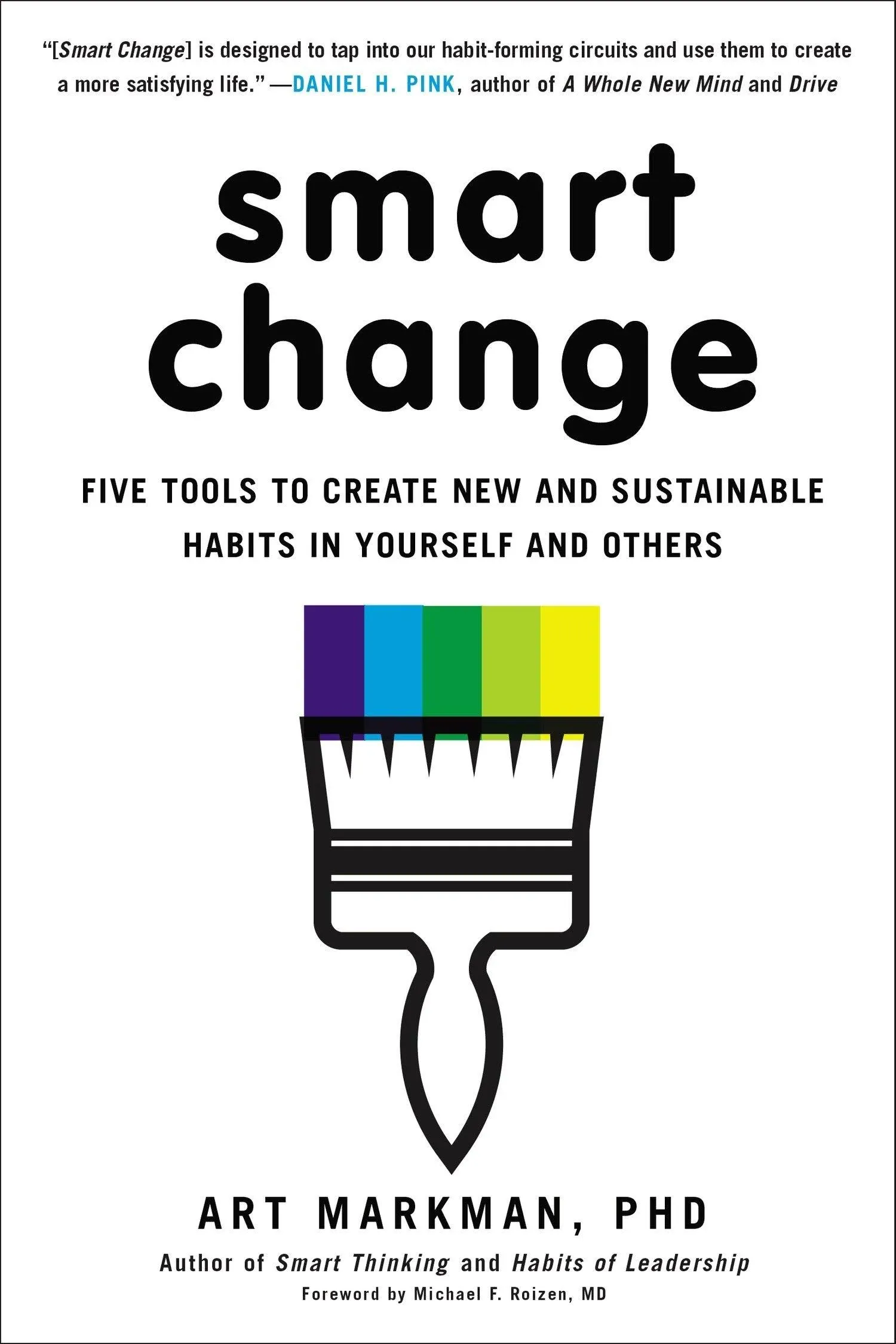 Smart Change: Five Tools to Create New and Sustainable Habits in Yourself and Others