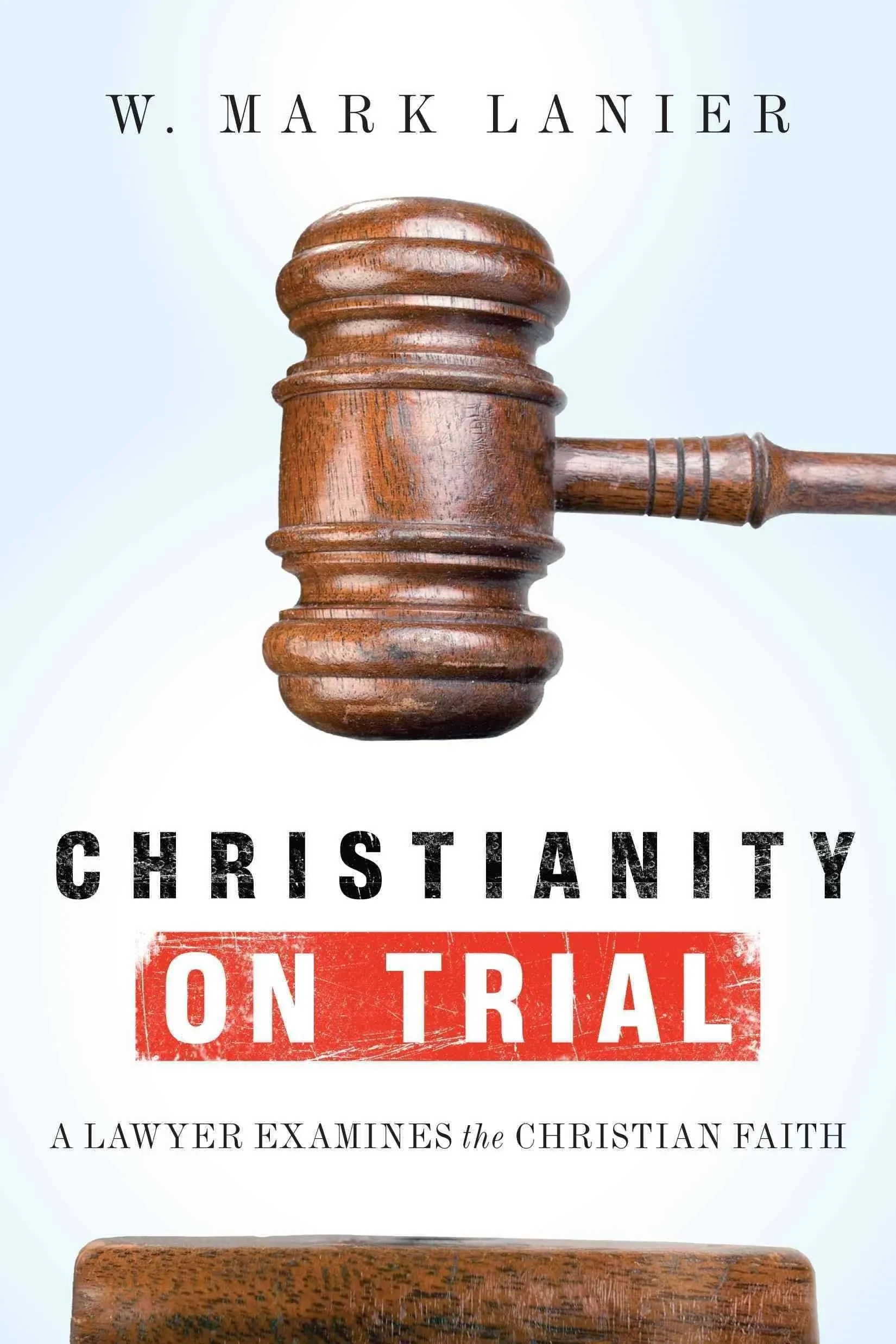 Christianity on Trial: A Lawyer Examines the Christian Faith [Book]