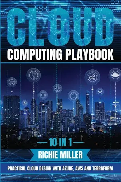 Cloud Computing Playbook: 10 In 1 Practical Cloud Design With Azure, Aws And Terraform [Book]