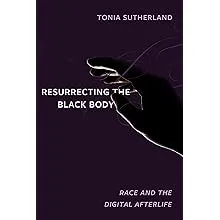 Resurrecting the Black Body: Race and the Digital Afterlife