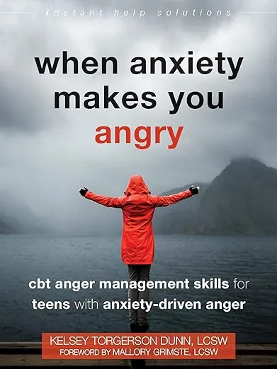 When Anxiety Makes You Angry: CBT Anger Management Skills for Teens with Anxiety-Driven Anger (The Instant Help Solutions Series)