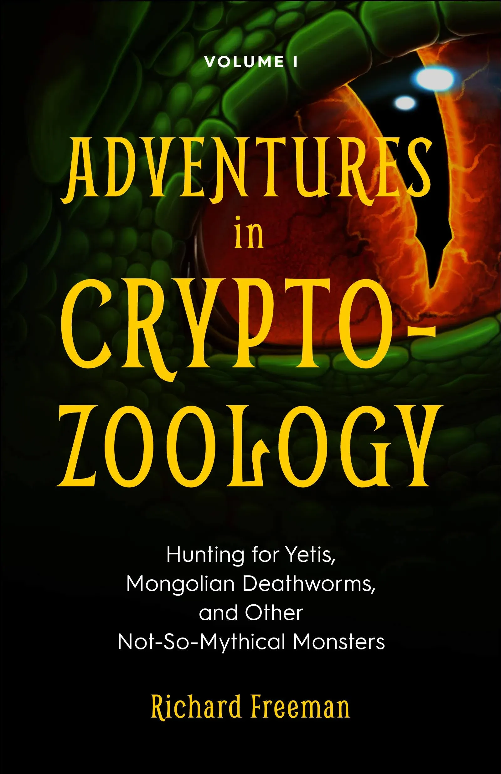 Adventures in Cryptozoology: Hunting for Yetis, Mongolian Deathworms and Other ...