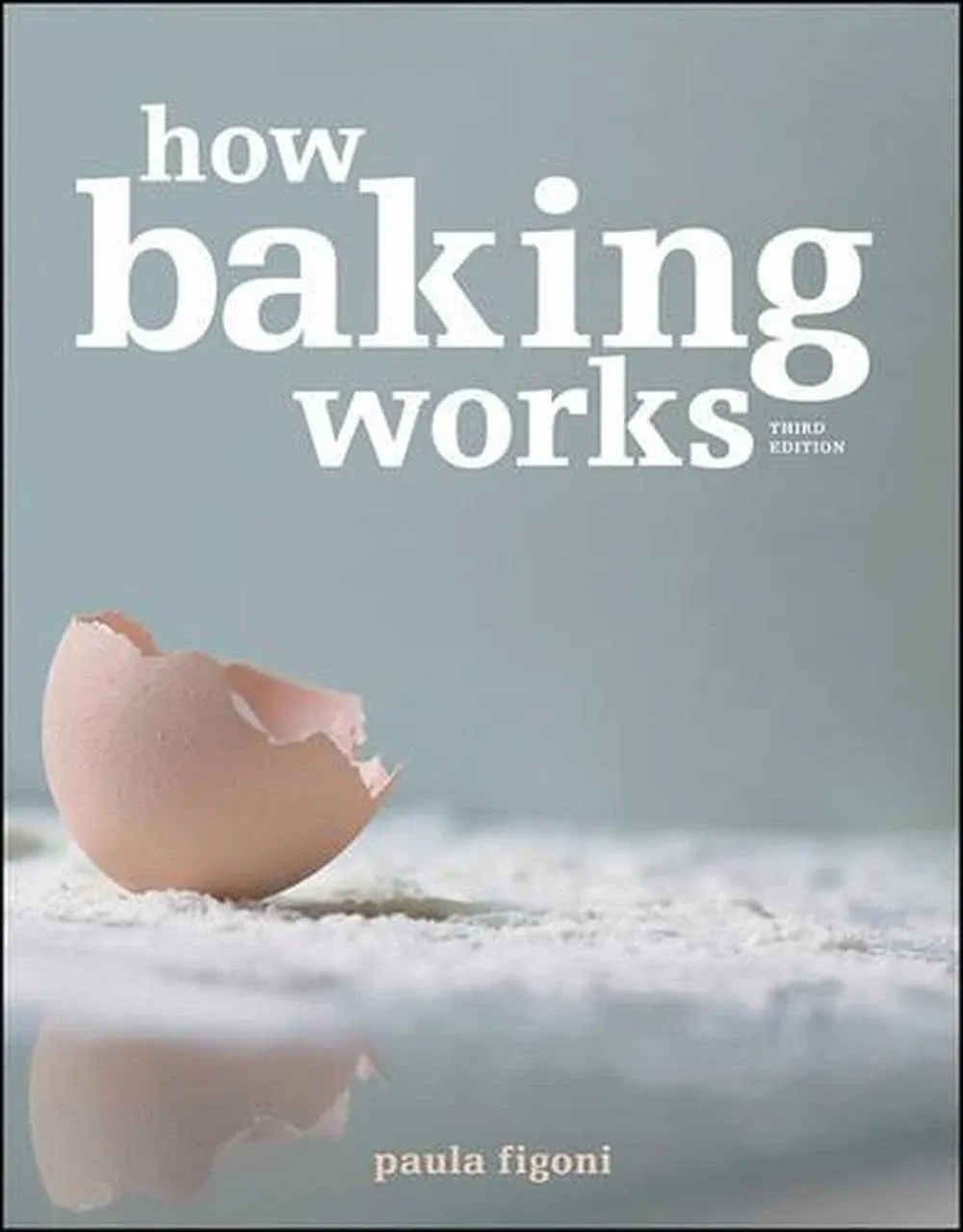 How Baking Works: Exploring the Fundamentals of Baking Science by Paula I Figoni