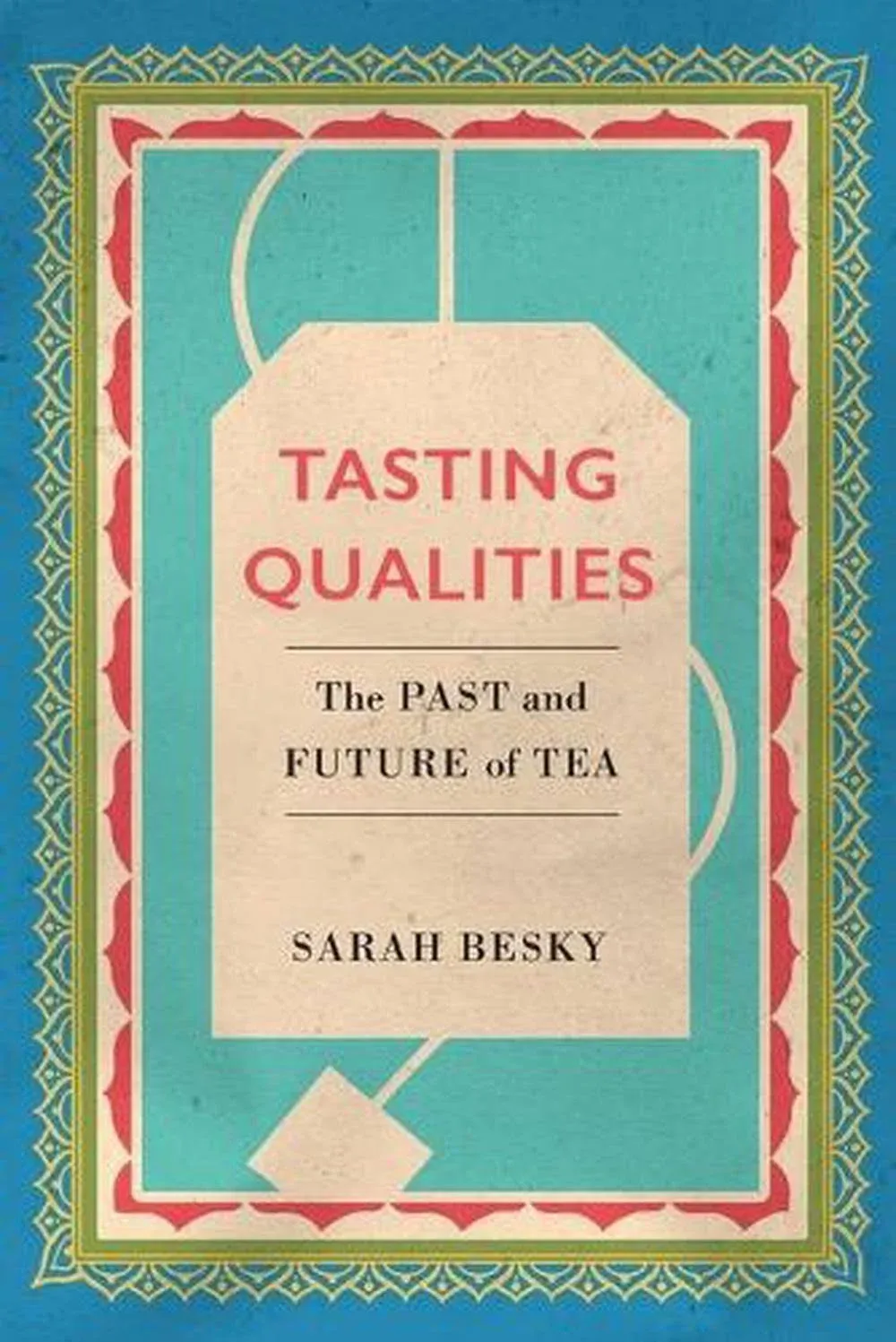 Tasting Qualities: The Past and Future of Tea (Volume 5) (Atelier: Ethnographic Inquiry in the Twen)