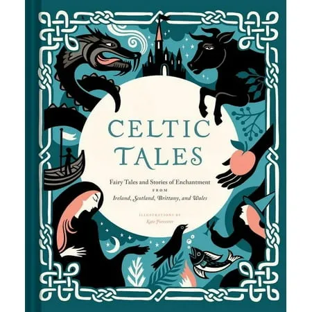 Celtic Tales: Fairy Tales and Stories of Enchantment from Ireland, Scotland,