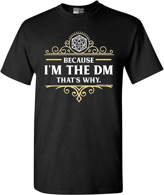 Because I'm The DM That's Why RPG Game Master Funny Parody DT Adult T-Shirt Tee