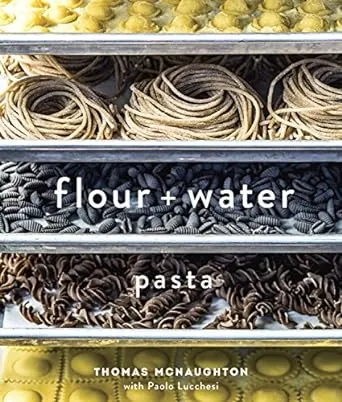 Flour + Water: Pasta: Pasta [A Cookbook]