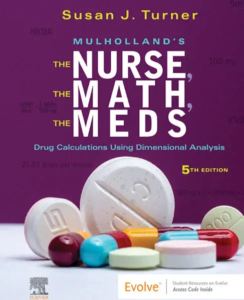 Mulholland's the Nurse, the Math, the Meds: Drug Calculations Using Dimensional Analysis [Book]