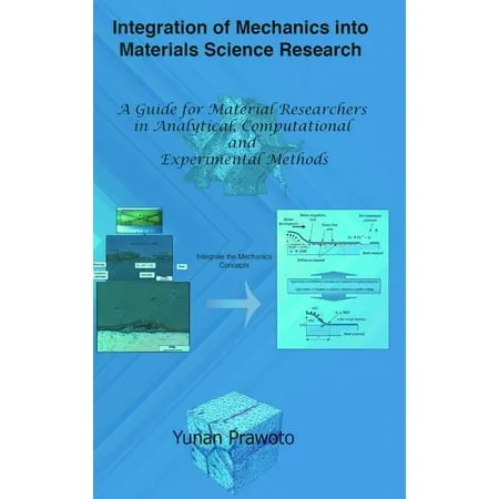 Integration of Mechanics into Materials Science Research : A Guide for Material Researchers in Analytical Computational and Experimental Methods (Hardcover)