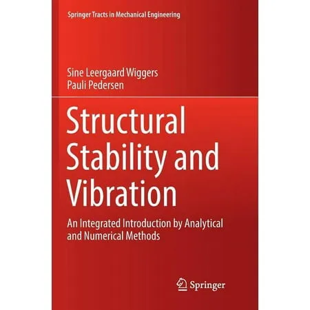 Springer Tracts in Mechanical Engineering: Structural Stability and Vibration: An Integrated Introduction by Analytical and Numerical Methods (Paperback)