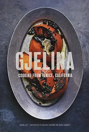 Gjelina: Cooking from Venice, California (California Cooking, Restaurant ...